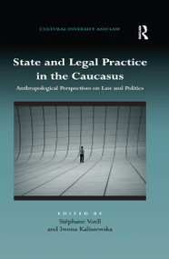 State and Legal Practice in the Caucasus (Anthropological Perspectives on Law and Politics) by Stéphane Voell, Iwona Kaliszewska, 9780367599584