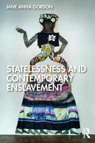 Statelessness and Contemporary Enslavement by Jane Gordon, 9780367358549