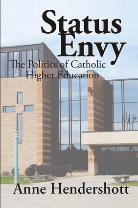 Status Envy (The Politics of Catholic Higher Education) by Anne Hendershott, 9781138514980
