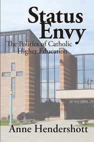 Status Envy (The Politics of Catholic Higher Education) by Anne Hendershott, 9781138514980