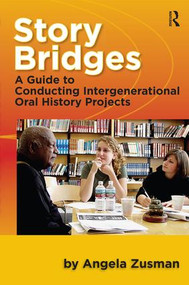 Story Bridges (A Guide for Conducting Intergenerational Oral History Projects) by Angela Zusman, 9781598744255