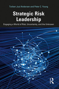 Strategic Risk Leadership (Engaging a World of Risk, Uncertainty, and the Unknown) by Torben Juul Andersen, Peter C. Young, 9780367436308