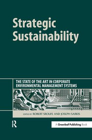 Strategic Sustainability (The State of the Art in Corporate Environmental Management Systems) by Robert Sroufe, Sarkis Joseph, 9781874719618