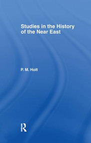 Studies in the History of the Near East by P.M. Holt, 9781138983267
