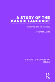 A Study of the Kanuri Language (Grammar and Vocabulary) by Johannes Lukas, 9781138098305