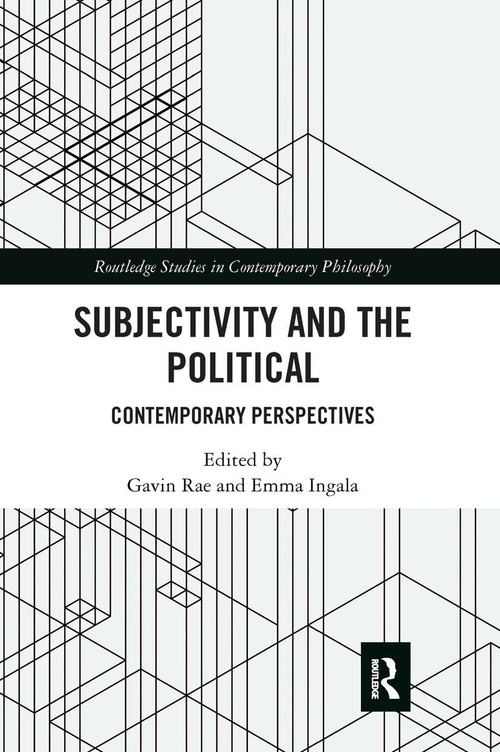 Subjectivity and the Political (Contemporary Perspectives) by Gavin Rae, Emma Ingala, 9780367667450