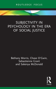 Subjectivity in Psychology in the Era of Social Justice by Bethany Morris, Chase O'Gwin, Sebastienne Grant, Sakenya McDonald, 9780367427542
