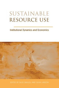 Sustainable Resource Use (Institutional Dynamics and Economics) by Alex Smajgl, Silva Larson, 9781138983434