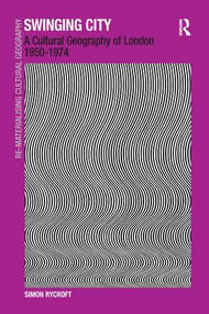 Swinging City (A Cultural Geography of London 1950-1974) by Simon Rycroft, 9781138253155