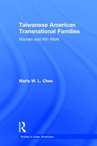 Taiwanese American Transnational Families (Women and Kin Work) by Maria W.L. Chee, 9780415973304