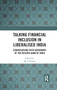 Talking Financial Inclusion in Liberalised India (Conversations with Governors of the Reserve Bank of India) by M. S. Sriram, 9780367345433