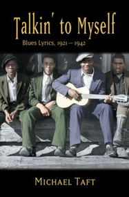 Talkin' to Myself (Blues Lyrics, 1921-1942) by Michael Taft, 9780415973786