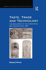 Taste, Trade and Technology (The Development of the International Meat Industry since 1840) by Richard Perren, 9781138258716