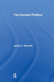 Tax-funded Politics by James T. Bennett, 9781138515239
