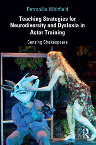 Teaching Strategies for Neurodiversity and Dyslexia in Actor Training (Sensing Shakespeare) by Petronilla Whitfield, 9781138311848