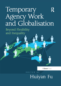 Temporary Agency Work and Globalisation (Beyond Flexibility and Inequality) by Huiyan Fu, 9780367879839
