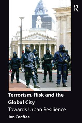 Terrorism, Risk and the Global City (Towards Urban Resilience) by Jon Coaffee, 9781138246836
