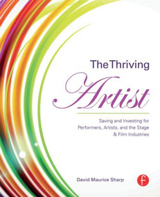 The Thriving Artist (Saving and Investing for Performers, Artists, and the Stage & Film Industries) by David Maurice Sharp, 9781138809178