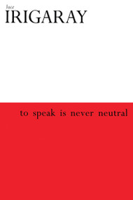 To Speak is Never Neutral by Luce Irigaray, 9780415908139