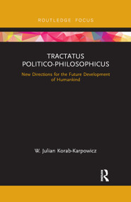 Tractatus Politico-Philosophicus (New Directions for the Future Development of Humankind) by W. Julian Korab-Karpowicz, 9780367888909