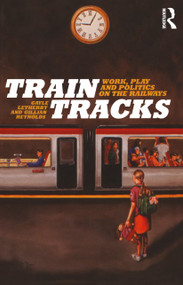 Train Tracks (Work, Play and Politics on the Railways) by Gayle Letherby, Gillian Reynolds, 9781845200831