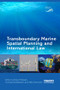 Transboundary Marine Spatial Planning and International Law by Daud Hassan, Tuomas Kuokkanen, Niko Soininen, 9781138574885