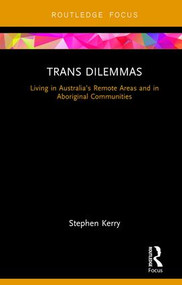 Trans Dilemmas (Living in Australia's Remote Areas and in Aboriginal Communities) by Stephen Kerry, 9781138505940