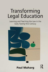 Transforming Legal Education (Learning and Teaching the Law in the Early Twenty-first Century) by Paul Maharg, 9781138248274