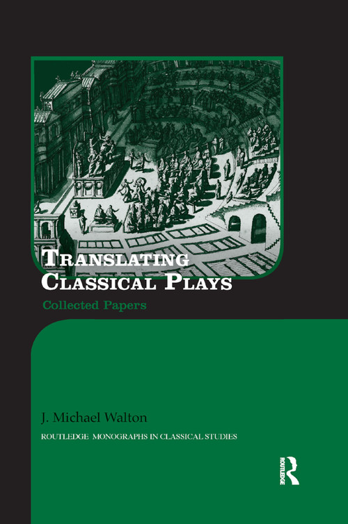 Translating Classical Plays (Collected Papers) by J. Michael Walton, 9780367875688
