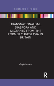 Transnationalism, Diaspora and Migrants from the former Yugoslavia in Britain by Gayle Munro, 9780367670528