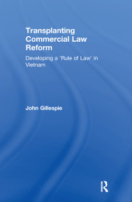 Transplanting Commercial Law Reform (Developing a 'Rule of Law' in Vietnam) by John Gillespie, 9780367603892