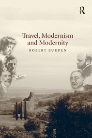 Travel, Modernism and Modernity by Robert Burden, 9780367880996