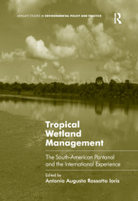 Tropical Wetland Management (The South-American Pantanal and the International Experience) by Antonio Augusto Rossotto Ioris, 9781138252615