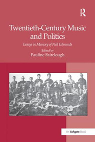 Twentieth-Century Music and Politics (Essays in Memory of Neil Edmunds) by Pauline Fairclough, 9781138248366