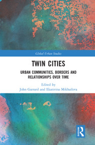 Twin Cities (Urban Communities, Borders and Relationships over Time) by John Garrard, Ekaterina Mikhailova, 9780367586706