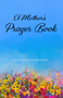 A Mother's Prayer Book by Sarah O. Maddox, Patti Webb, 9781641423236