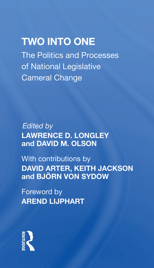 Two Into One (The Politics And Processes Of National Legislative Cameral Change) by Lawrence D Longley, 9780367214944