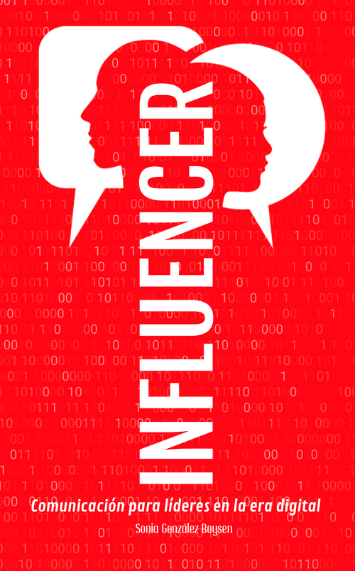 INFLUENCER (Comunicación para líderes en la era digital) (Spanish Edition) by Sonia González Boysen, 9781641424257