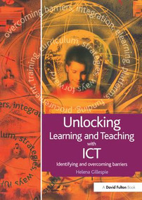 Unlocking Learning and Teaching with ICT (Identifying and Overcoming Barriers) by Helena Gillespie, 9781138157736