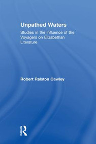 Unpathed Waters (Studies in the Influence of the Voyages on Elizabethan Literature) by Robert R Cawley, 9781138986558