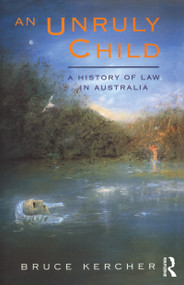 An Unruly Child (A history of law in Australia) by Bruce Kercher, 9781863738910