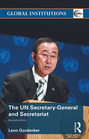 The UN Secretary-General and Secretariat by Leon Gordenker, 9780415778411