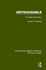 Untouchable (An Indian Life History) by James M. Freeman, 9781138634572