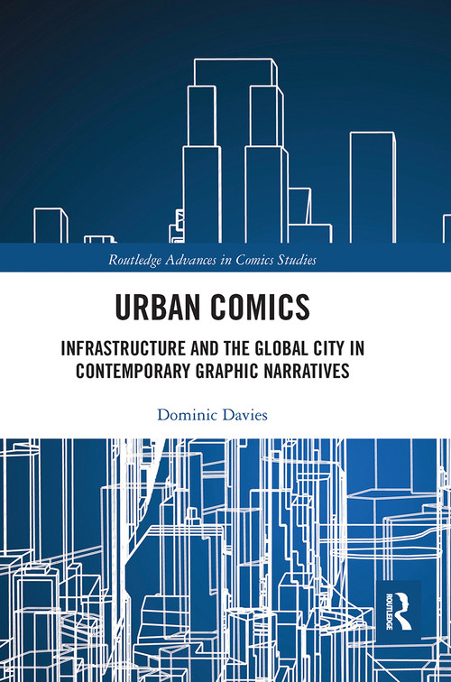 Urban Comics (Infrastructure and the Global City in Contemporary Graphic Narratives) by Dominic Davies, 9780367660635