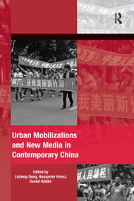 Urban Mobilizations and New Media in Contemporary China by Lisheng Dong, Hanspeter Kriesi, 9780367599423