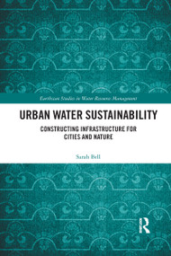 Urban Water Sustainability (Constructing Infrastructure for Cities and Nature) by Sarah Bell, 9780367593483
