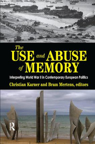 The Use and Abuse of Memory (Interpreting World War II in Contemporary European Politics) by Christian Karner, 9781138517080