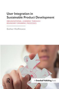 User Integration in Sustainable Product Development (Organisational Learning through Boundary-Spanning Processes) by Esther Hoffmann, 9781906093693