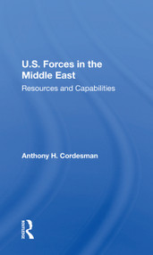 U.S. Forces In The Middle East (Resources And Capabilities) by Anthony H Cordesman, 9780367215293
