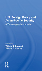 U.s. Foreign Policy And Asian-pacific Security (A Transregional Approach) by William T Tow, 9780367215118